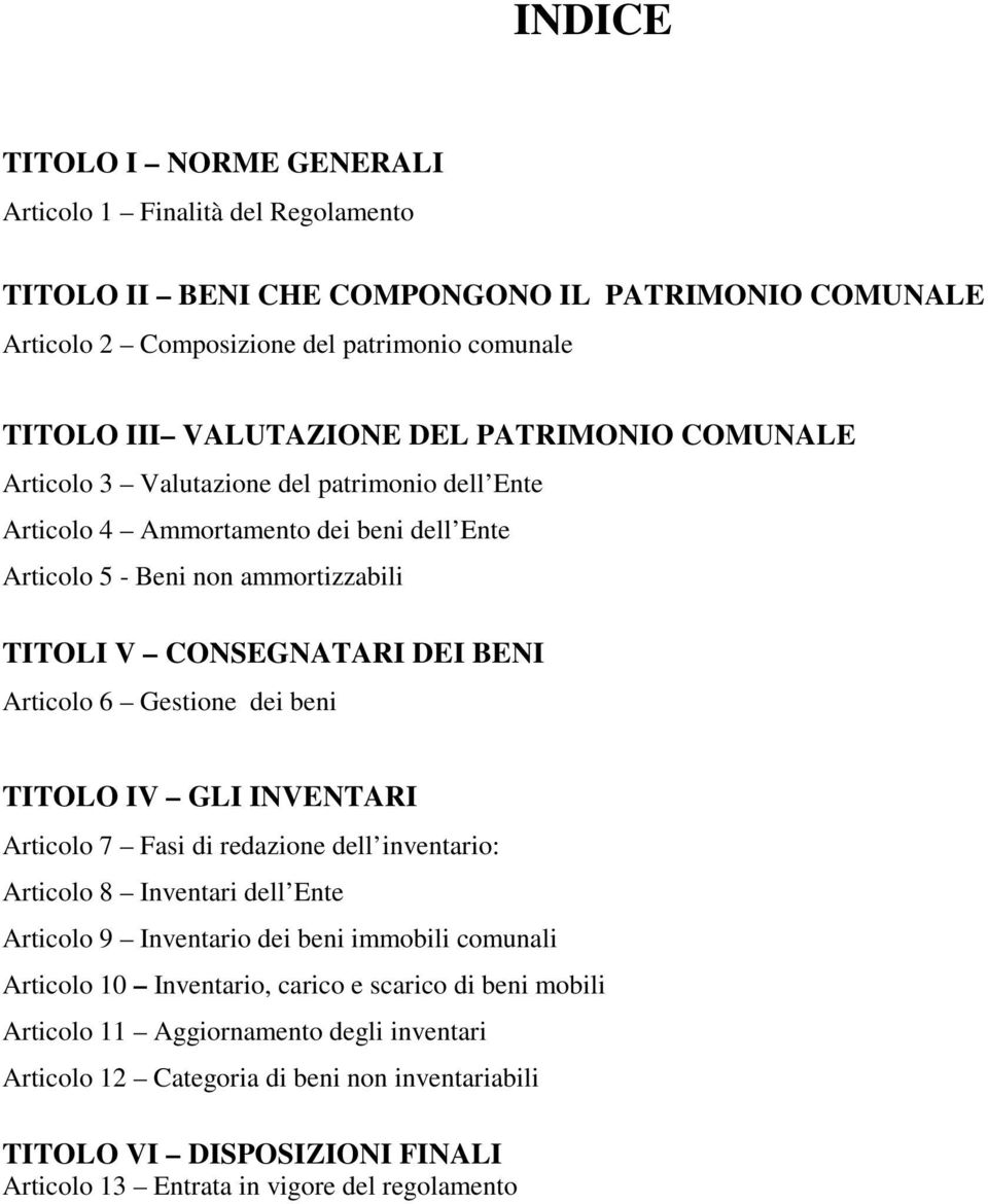 Gestione dei beni TITOLO IV GLI INVENTARI Articolo 7 Fasi di redazione dell inventario: Articolo 8 Inventari dell Ente Articolo 9 Inventario dei beni immobili comunali Articolo 10 Inventario,