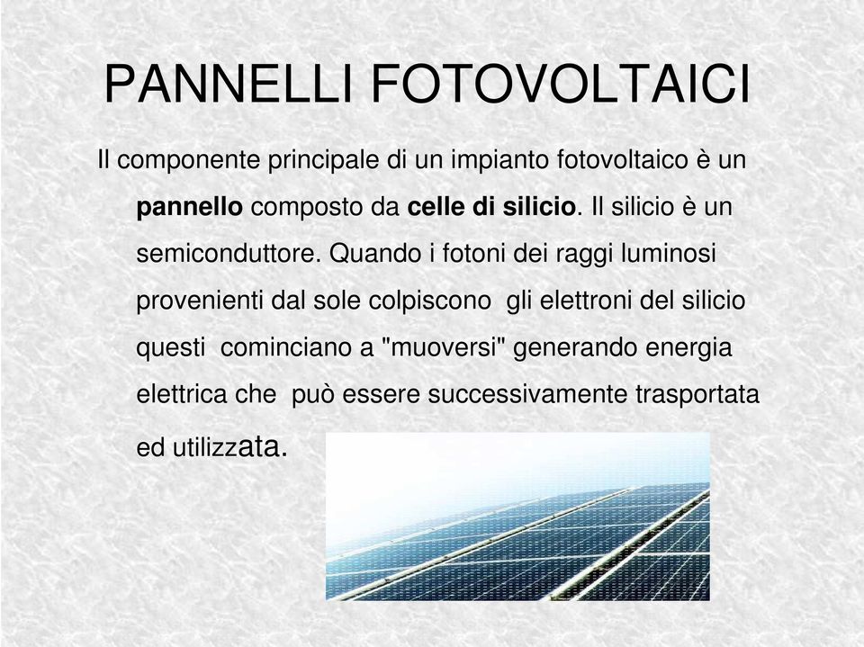 Quando i fotoni dei raggi luminosi provenienti dal sole colpiscono gli elettroni del