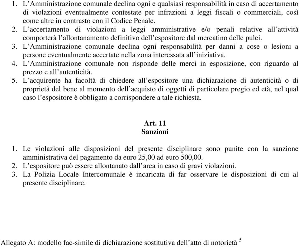 L accertamento di violazioni a leggi amministrative e/o penali relative all attività comporterà l allontanamento definitivo dell espositore dal mercatino delle pulci. 3.