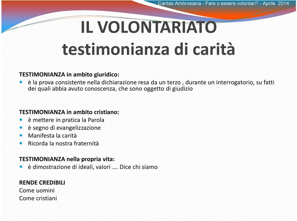 ambito cristiano: è mettere in pratica la Parola è segno di evangelizzazione Manifesta la carità Ricorda la nostra fraternità