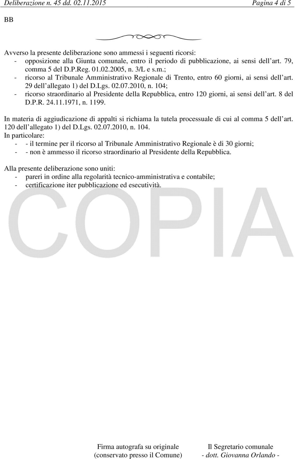 01.02.2005, n. 3/L e s.m.; - ricorso al Tribunale Amministrativo Regionale di Trento, entro 60 giorni, ai sensi dell art. 29 dell allegato 1) del D.Lgs. 02.07.2010, n.