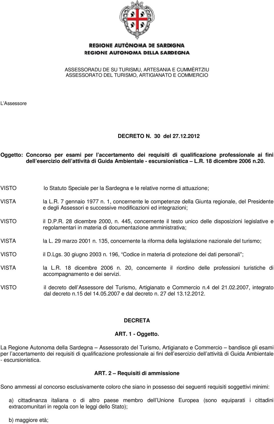 1, concernente le competenze della Giunta regionale, del Presidente e degli Assessori e successive modificazioni ed integrazioni; il D.P.R. 28 dicembre 2000, n.