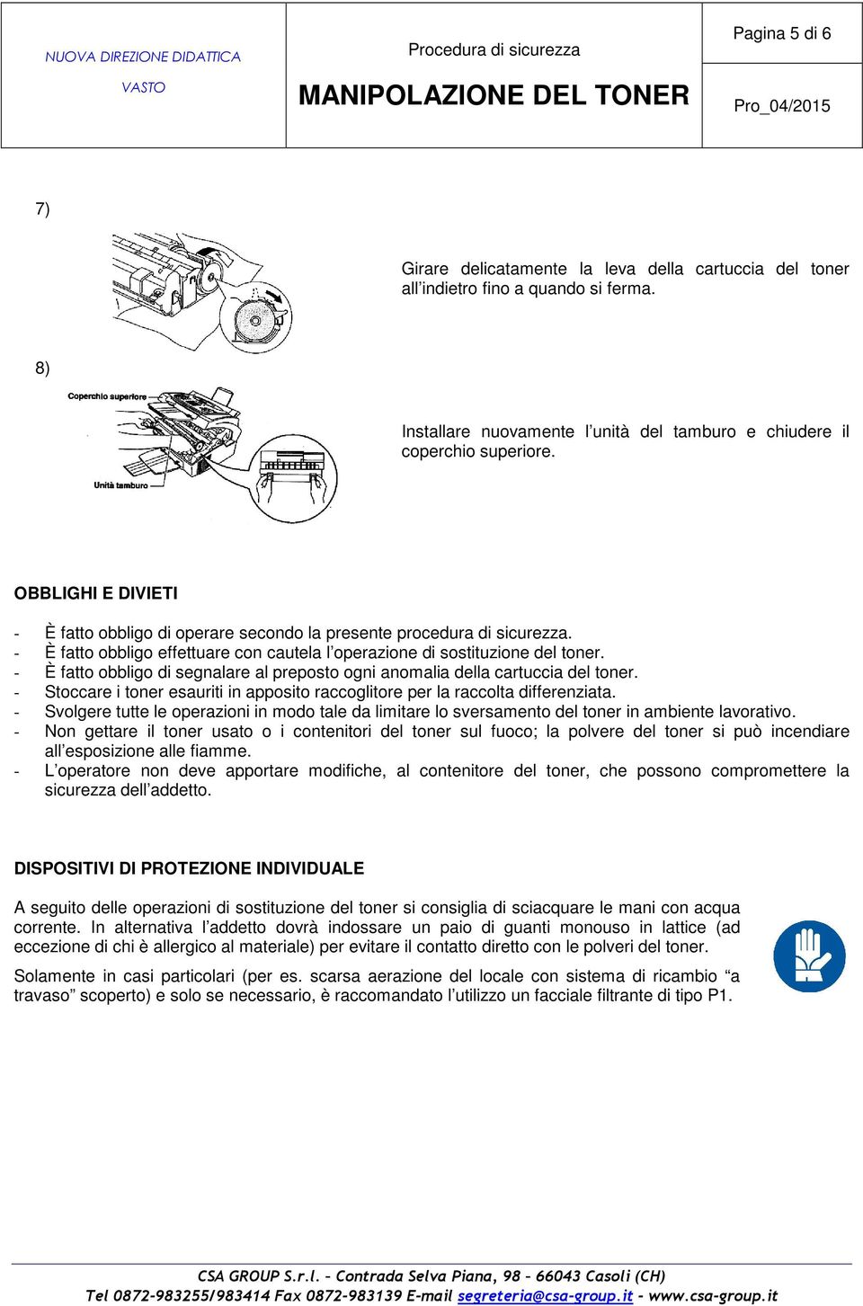 - È fatto obbligo di segnalare al preposto ogni anomalia della cartuccia del toner. - Stoccare i toner esauriti in apposito raccoglitore per la raccolta differenziata.