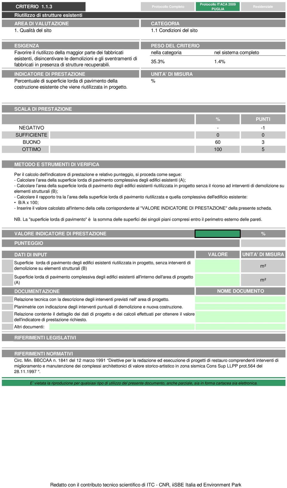 fabbricati in presenza di strutture recuperabili. INDICATORE DI PRESTAZIONE Percentuale di superficie lorda di pavimento della costruzione esistente che viene riutilizzata in progetto.