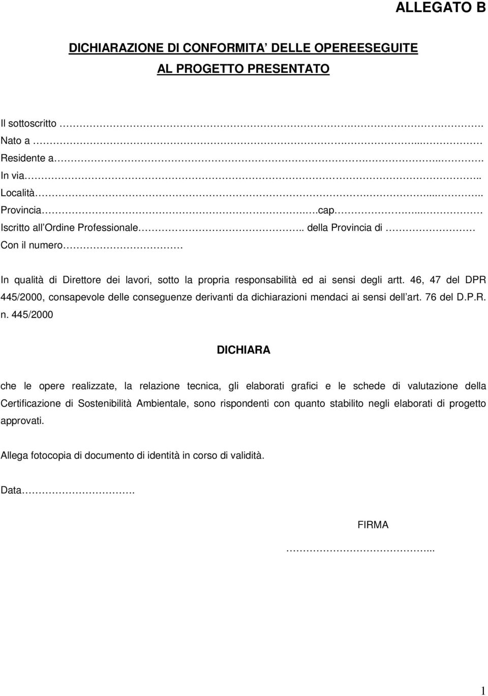 46, 47 del DPR 445/2000, consapevole delle conseguenze derivanti da dichiarazioni mendaci ai sensi dell art. 76 del D.P.R. n.