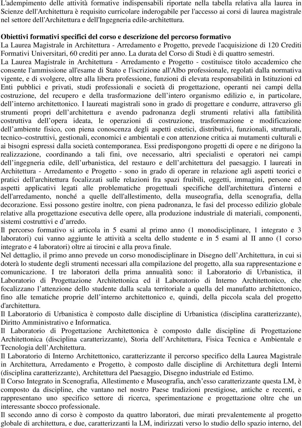 Obiettivi formativi specifici del corso e descrizione del percorso formativo La Laurea Magistrale in Architettura - Arredamento e Progetto, prevede l'acquisizione di 120 Crediti Formativi