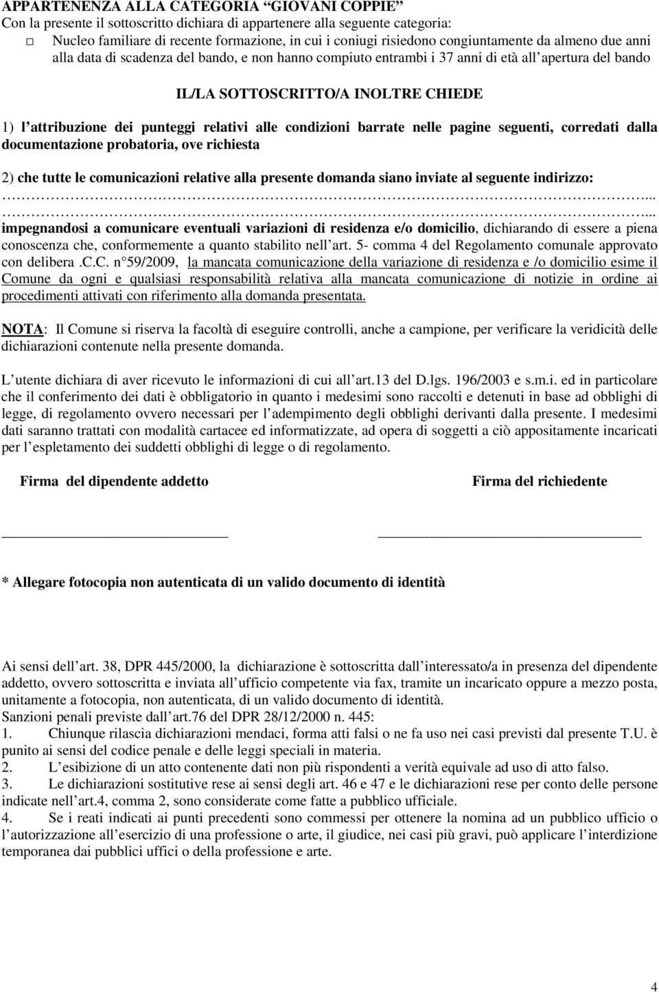 punteggi relativi alle condizioni barrate nelle pagine seguenti, corredati dalla documentazione probatoria, ove richiesta 2) che tutte le comunicazioni relative alla presente domanda siano inviate al