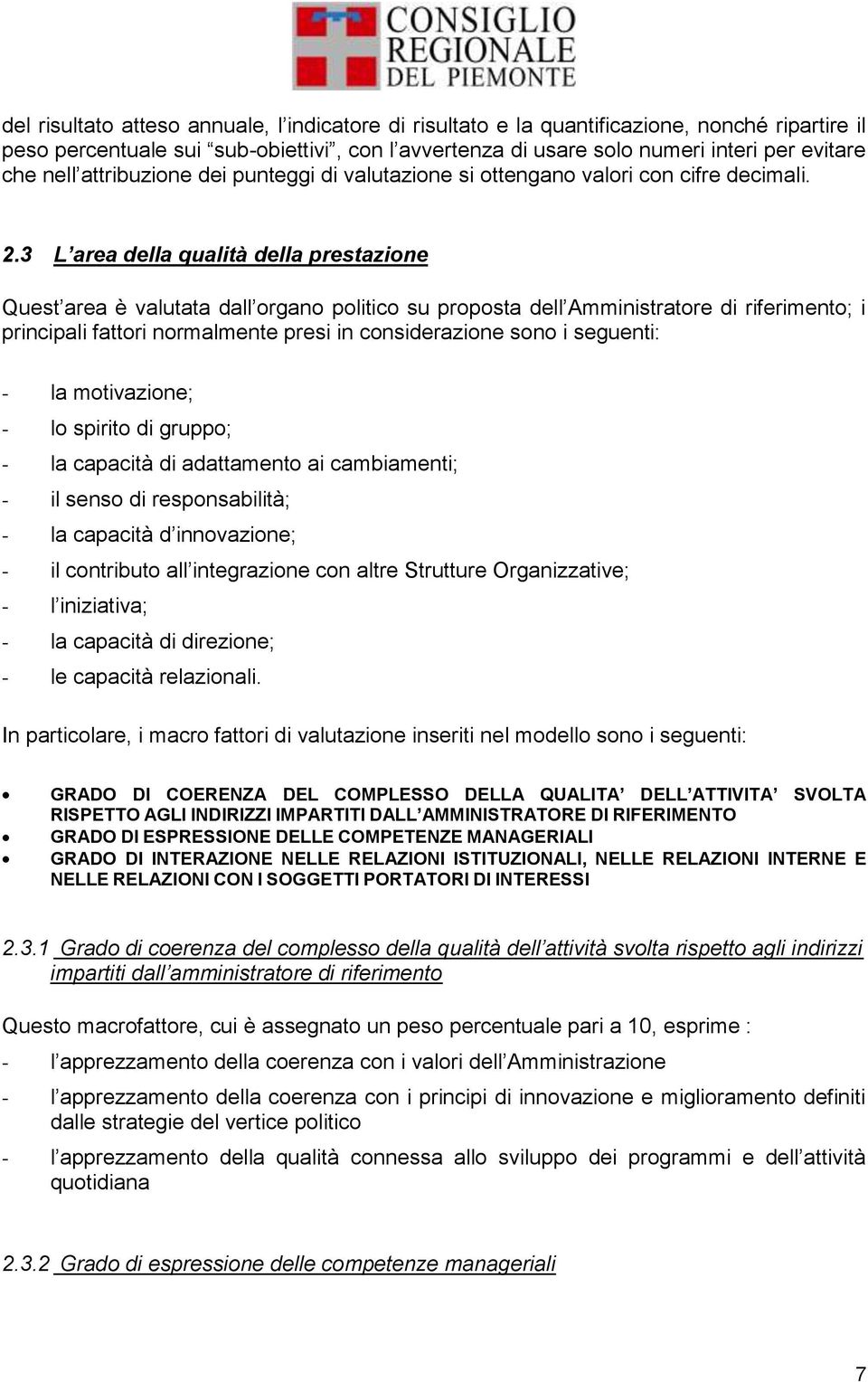 3 L area della qualità della prestazione Quest area è valutata dall organo politico su proposta dell Amministratore di riferimento; i principali fattori normalmente presi in considerazione sono i