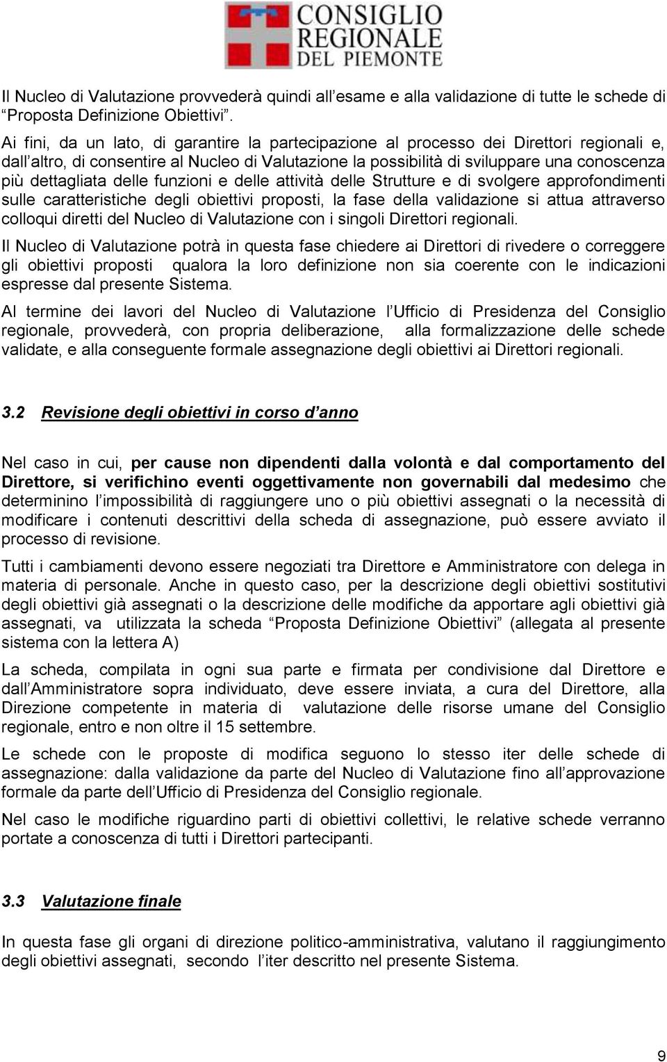 dettagliata delle funzioni e delle attività delle Strutture e di svolgere approfondimenti sulle caratteristiche degli obiettivi proposti, la fase della validazione si attua attraverso colloqui