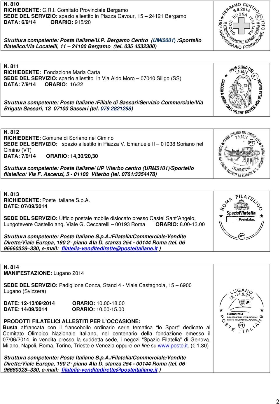 811 RICHIEDENTE: Fondazione Maria Carta SEDE DEL SERVIZIO: spazio allestito in Via Aldo Moro 07040 Siligo (SS) DATA: 7/9/14 ORARIO: 16/22 Struttura competente: Poste Italiane /Filiale di