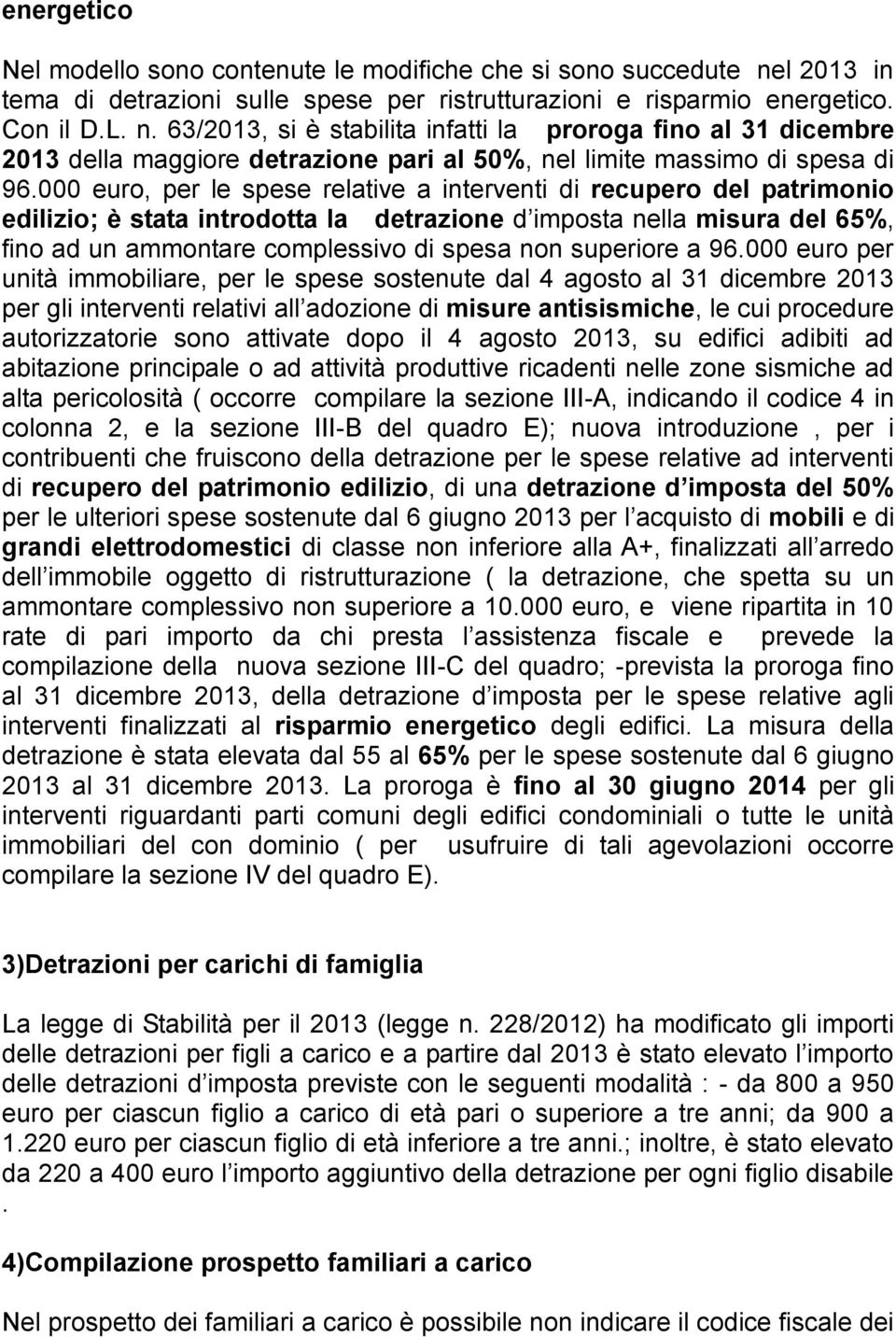 63/2013, si è stabilita infatti la proroga fino al 31 dicembre 2013 della maggiore detrazione pari al 50%, nel limite massimo di spesa di 96.