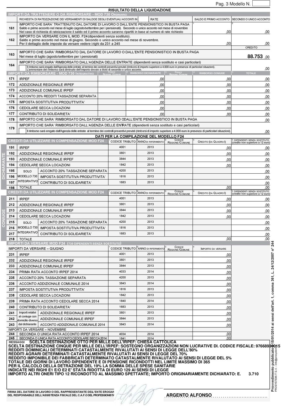 IMPORTI DA RIMBORSARE - MOD 0 INTEGRATIVO REGIONE / RICHIESTA DI RATEIZZAZIONE DEI VERSAMENTI DI SALDOE DEGLI EVENTUALI ACCONTI IN IMPORTO CHE SARA TRATTENUTO DAL DATORE DI LAVORO O DALL ENTE