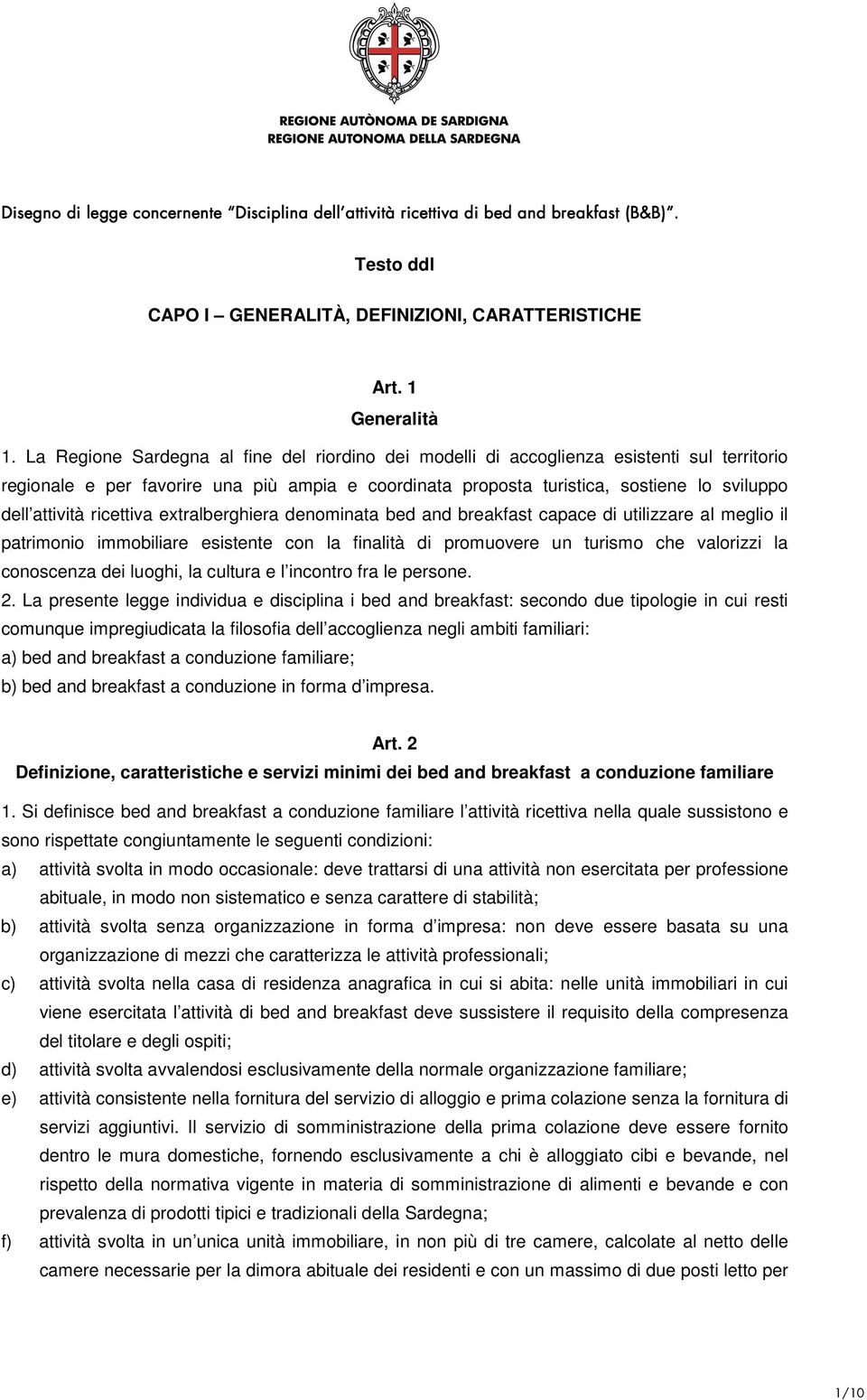 ricettiva extralberghiera denominata bed and breakfast capace di utilizzare al meglio il patrimonio immobiliare esistente con la finalità di promuovere un turismo che valorizzi la conoscenza dei