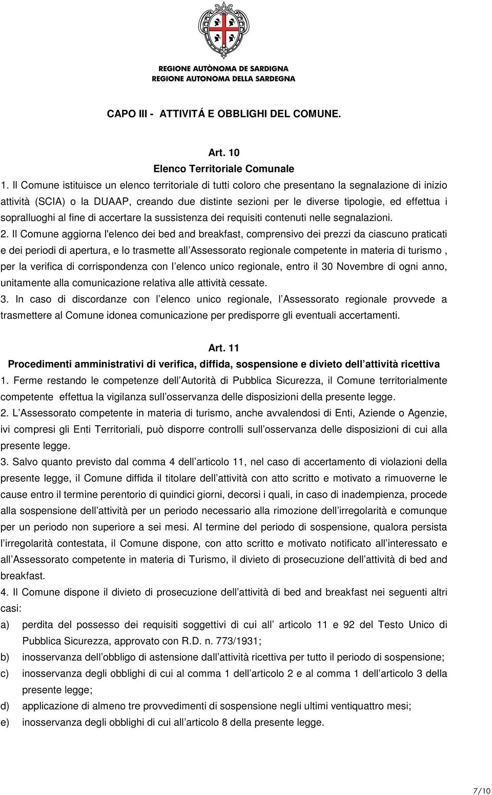 sopralluoghi al fine di accertare la sussistenza dei requisiti contenuti nelle segnalazioni. 2.