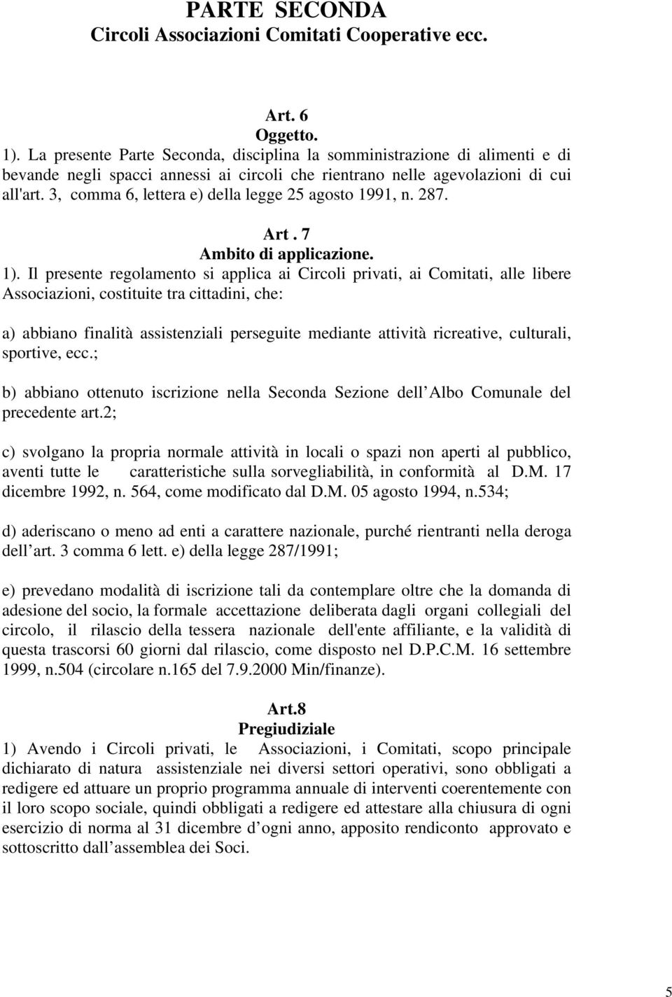 3, comma 6, lettera e) della legge 25 agosto 1991, n. 287. Art. 7 Ambito di applicazione. 1).