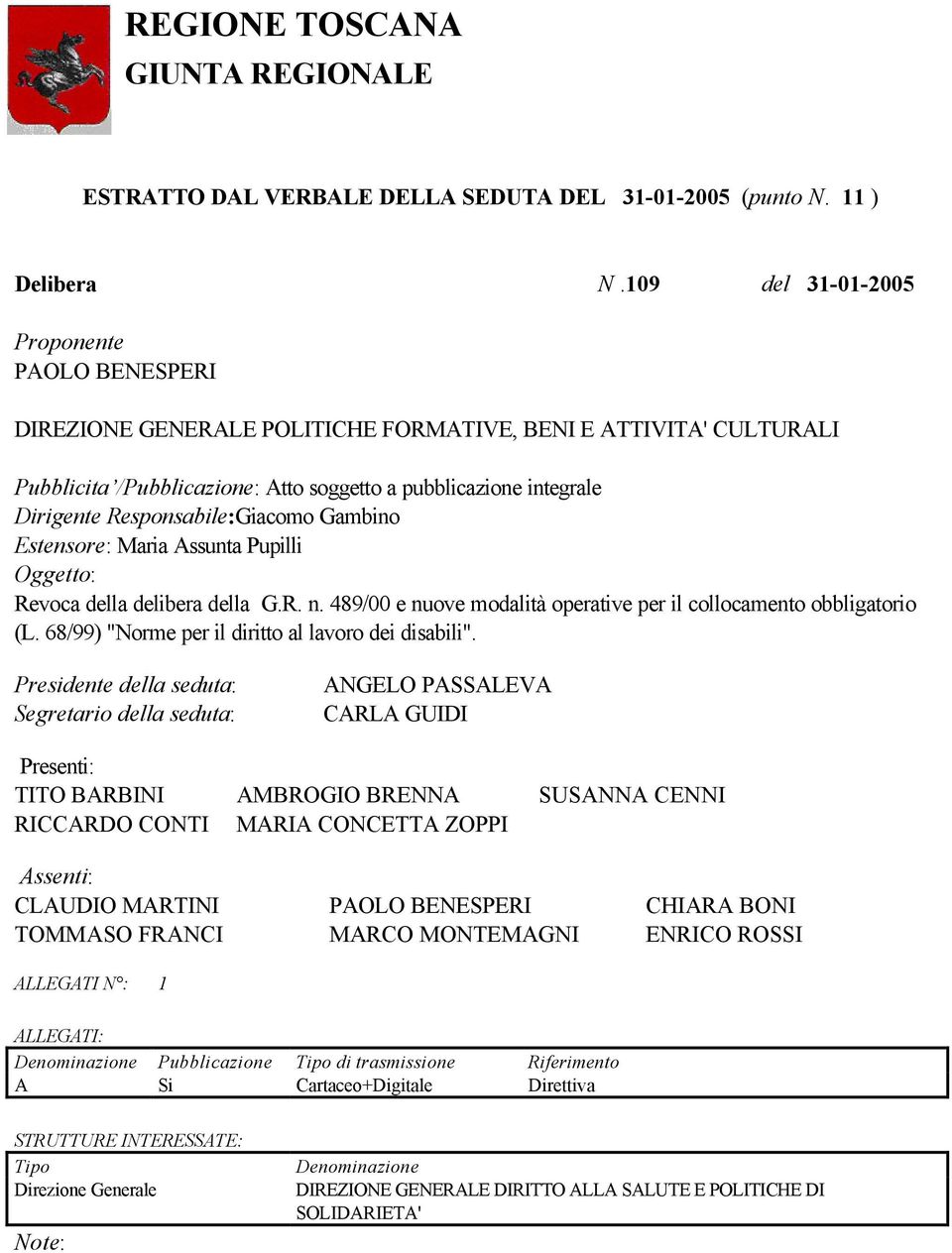 Responsabile:Giacomo Gambino Estensore: Maria Assunta Pupilli Oggetto: Revoca della delibera della G.R. n. 489/00 e nuove modalità operative per il collocamento obbligatorio (L.