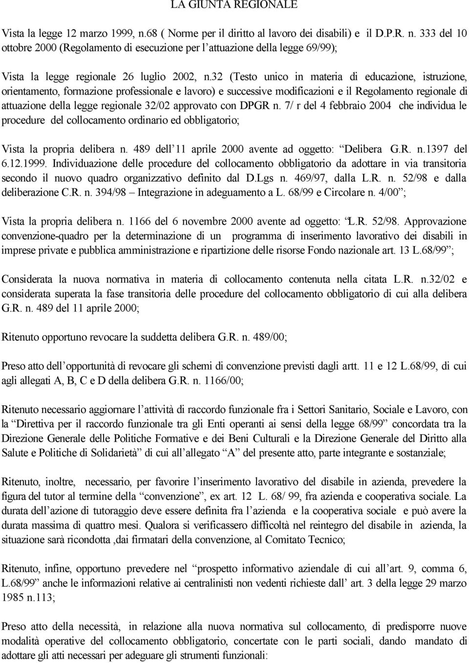 approvato con DPGR n. 7/ r del 4 febbraio 2004 che individua le procedure del collocamento ordinario ed obbligatorio; Vista la propria delibera n.