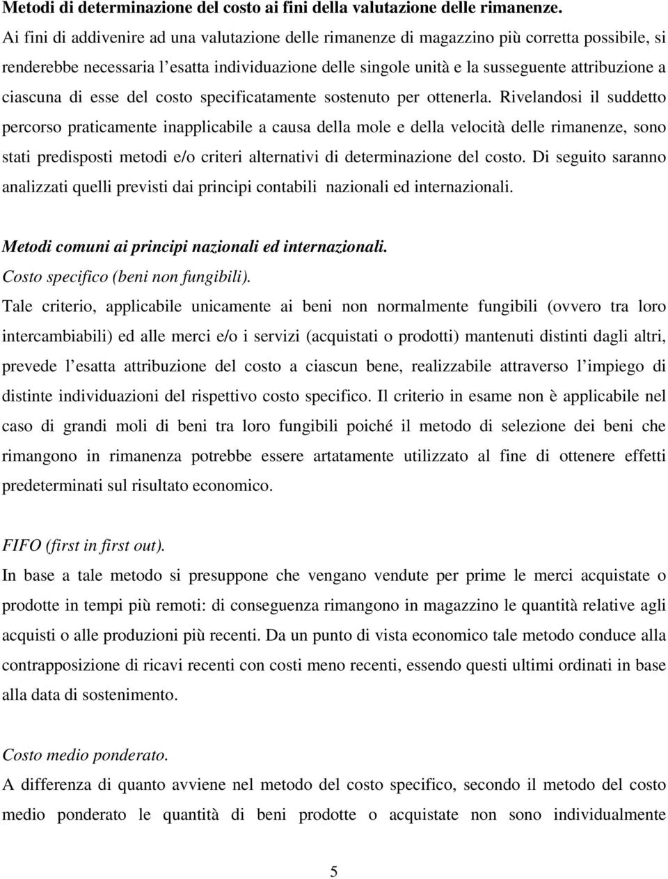 ciascuna di esse del costo specificatamente sostenuto per ottenerla.