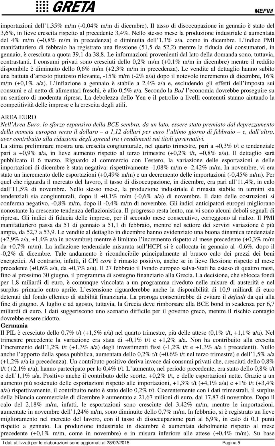 Nello stesso mese la produzione industriale è aumentata del % m/m (+,8% m/m in precedenza) e diminuita dell,% a/a, come in dicembre.