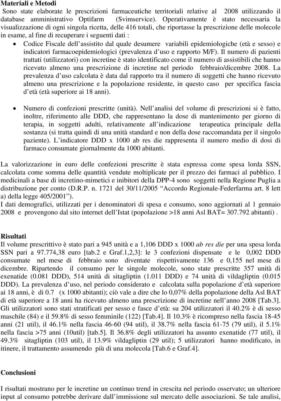 Fiscale dell assistito dal quale desumere variabili epidemiologiche (età e sesso) e indicatori farmacoepidemiologici (prevalenza d uso e rapporto M/F).