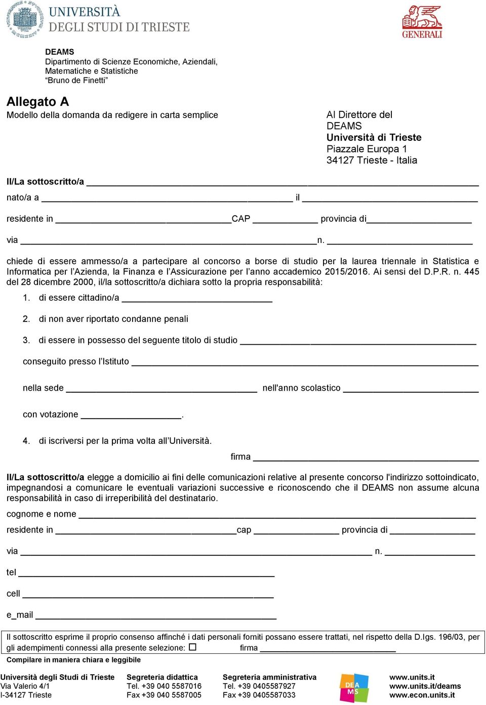 chiede di essere ammesso/a a partecipare al concorso a borse di studio per la laurea triennale in Statistica e Informatica per l Azienda, la Finanza e l Assicurazione per l anno accademico 2015/2016.