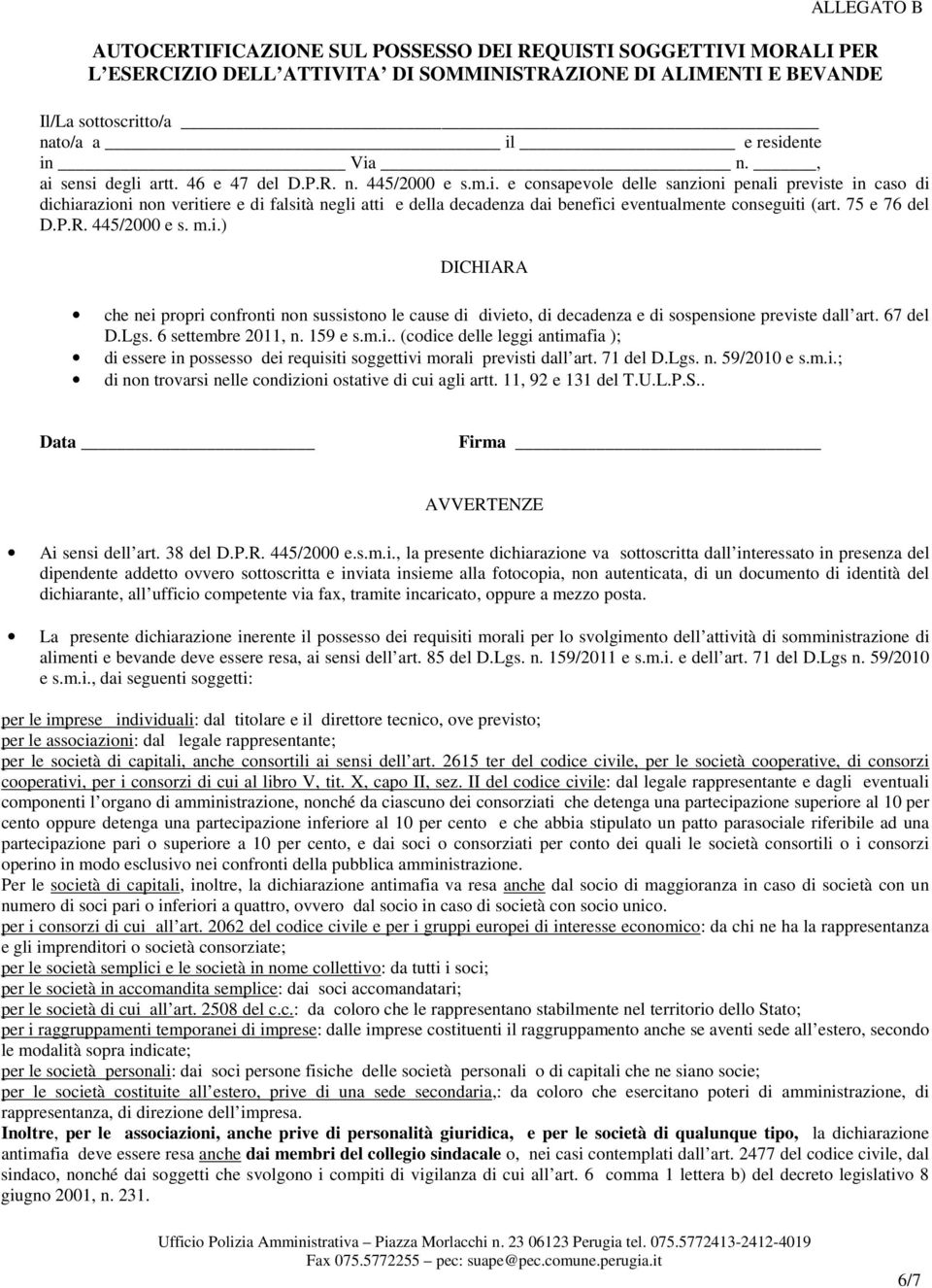 75 e 76 del D.P.R. 445/2000 e s. m.i.) DICHIARA che nei propri confronti non sussistono le cause di divieto, di decadenza e di sospensione previste dall art. 67 del D.Lgs. 6 settembre 2011, n.