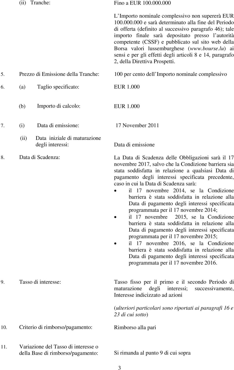 autorità competente (CSSF) e pubblicato sul sito web della Borsa valori lussemburghese (www.bourse.lu) ai sensi e per gli effetti degli articoli 8 e 14, paragrafo 2, della Direttiva Prospetti. 5.