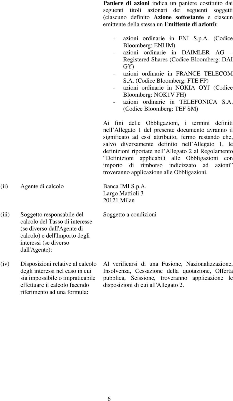 Largo Mattioli 3 20121 Milan Paniere di azioni indica un paniere costituito dai seguenti titoli azionari dei seguenti soggetti (ciascuno definito Azione sottostante e ciascun emittente della stessa