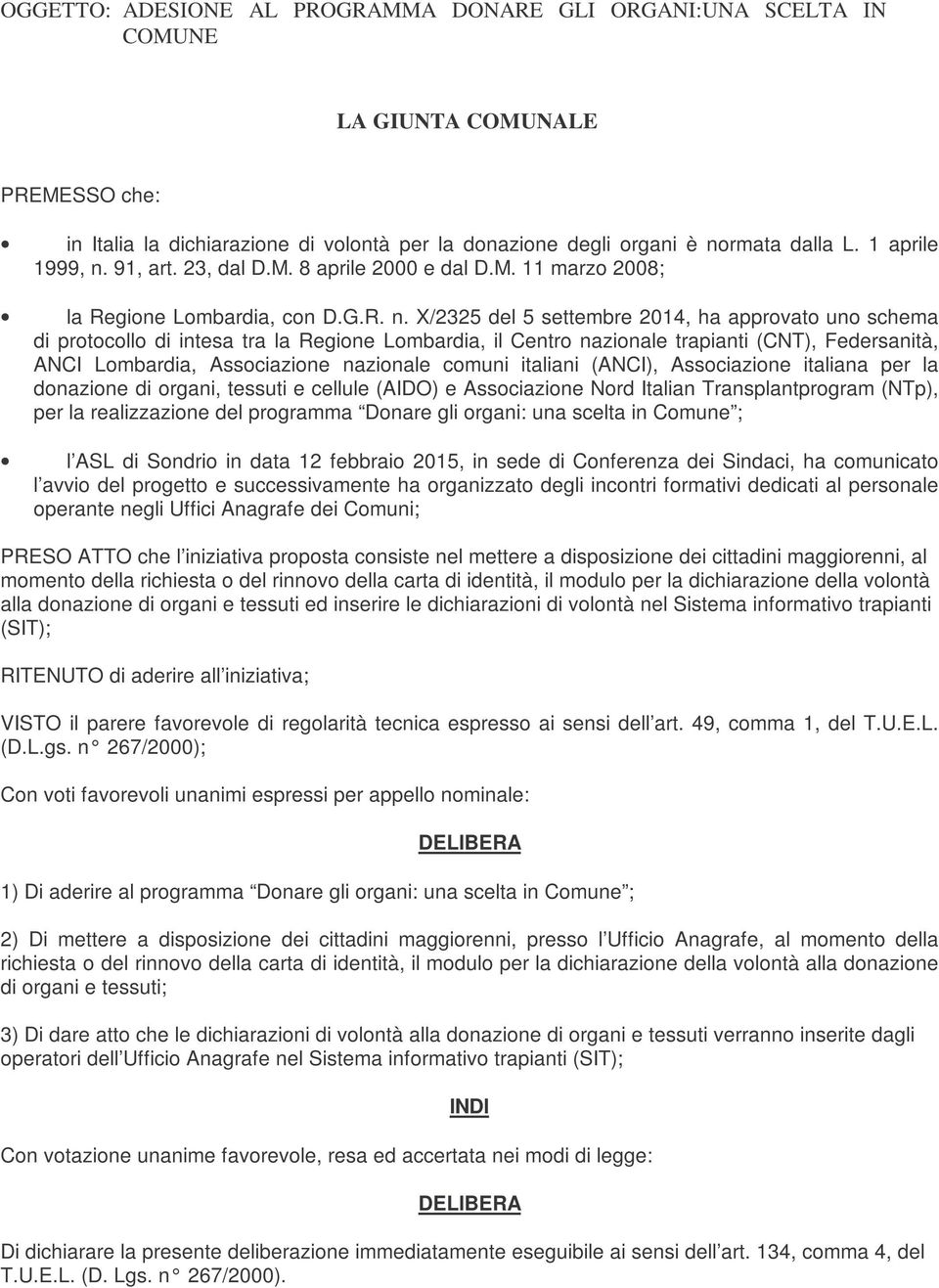 91, art. 23, dal D.M. 8 aprile 2000 e dal D.M. 11 marzo 2008; la Regione Lombardia, con D.G.R. n.