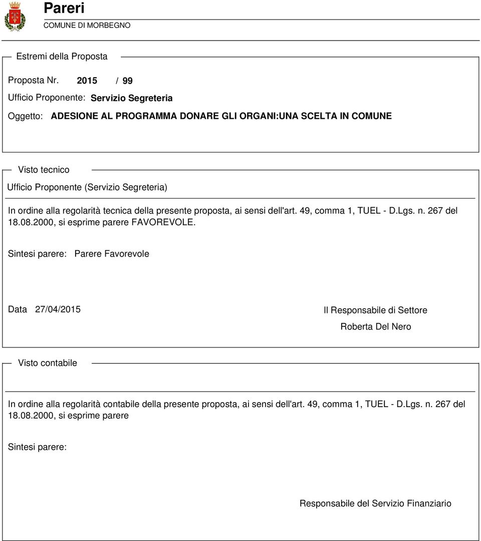 In ordine alla regolarità tecnica della presente proposta, ai sensi dell'art. 49, comma 1, TUEL - D.Lgs. n. 267 del 18.08.2000, si esprime parere FAVOREVOLE.