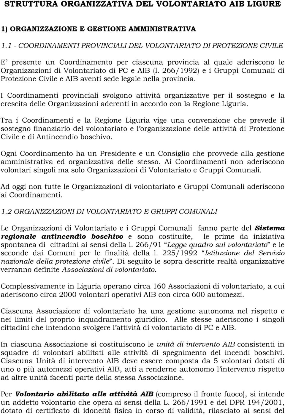 266/1992) e i Gruppi Comunali di Protezione Civile e AIB aventi sede legale nella provincia.