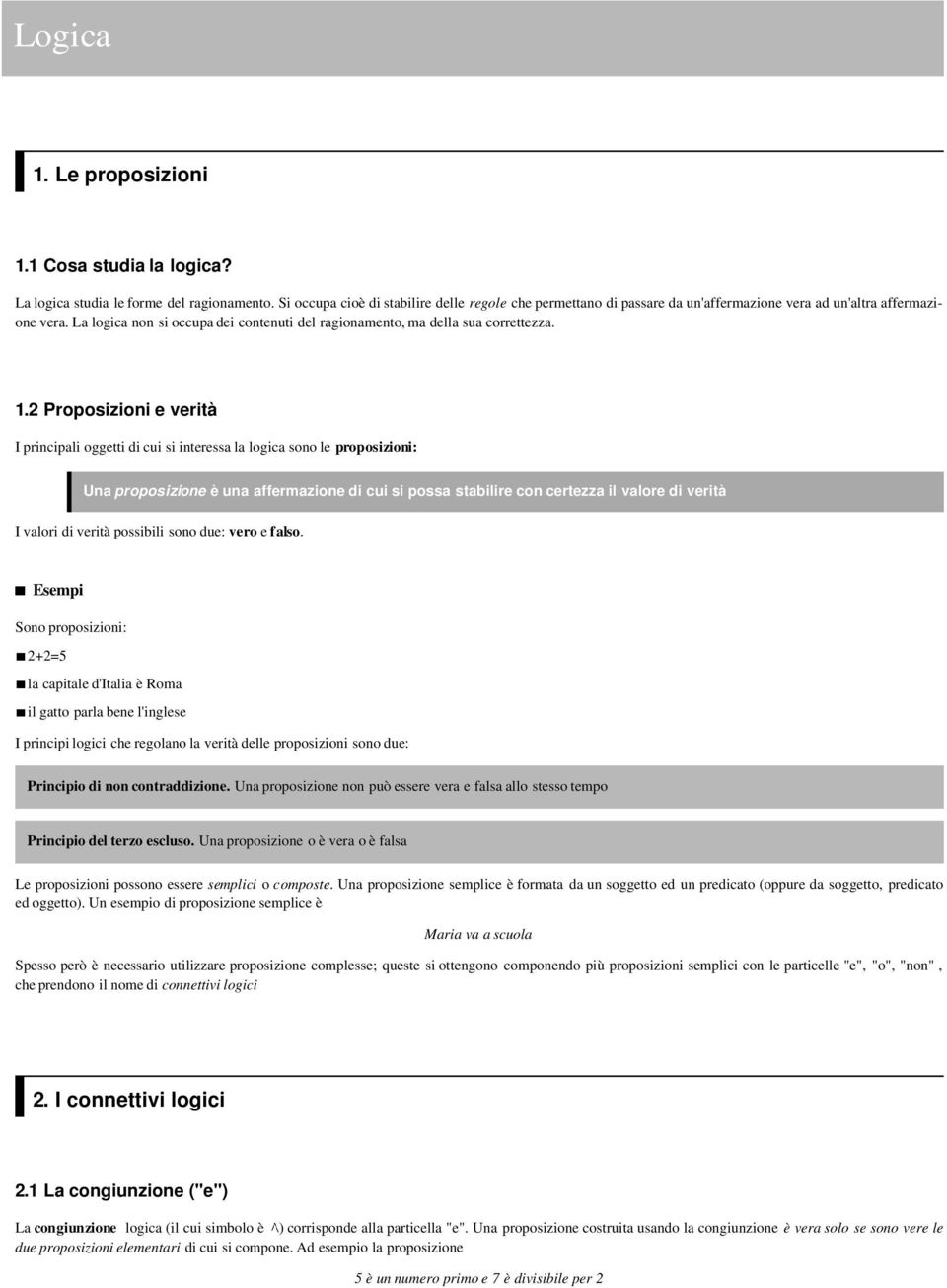 1.2 Proosizioni e verità I rinciali oggetti di cui si interessa la logica sono le roosizioni: Una roosizione è una affermazione di cui si ossa stabilire con certezza il valore di verità I valori di