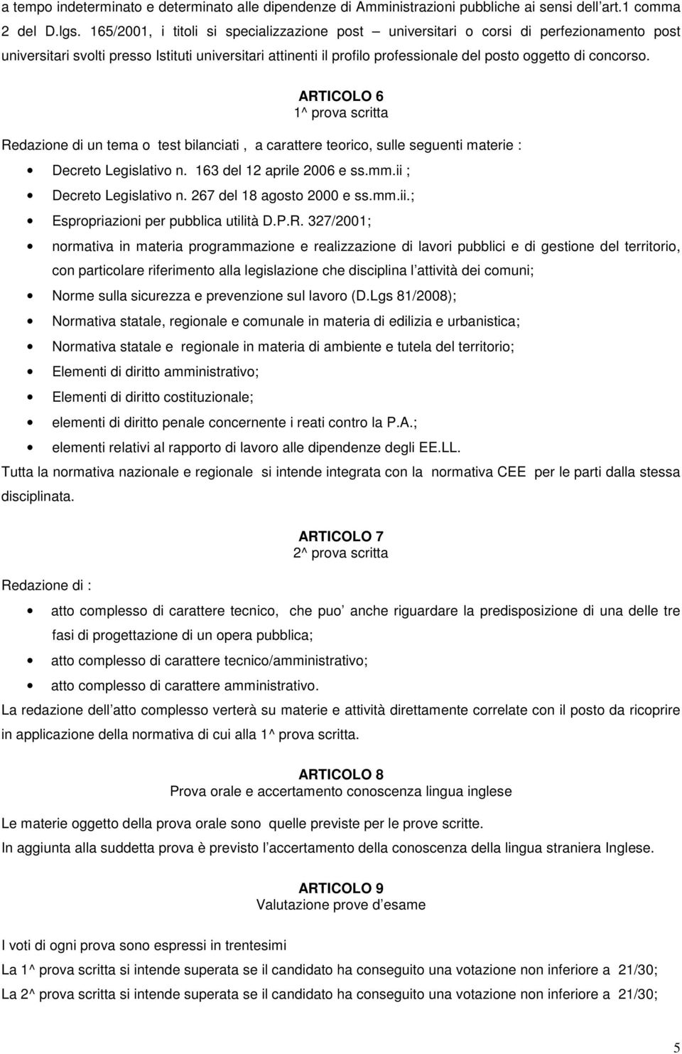 concorso. ARTICOLO 6 1^ prova scritta Redazione di un tema o test bilanciati, a carattere teorico, sulle seguenti materie : Decreto Legislativo n. 163 del 12 aprile 2006 e ss.mm.