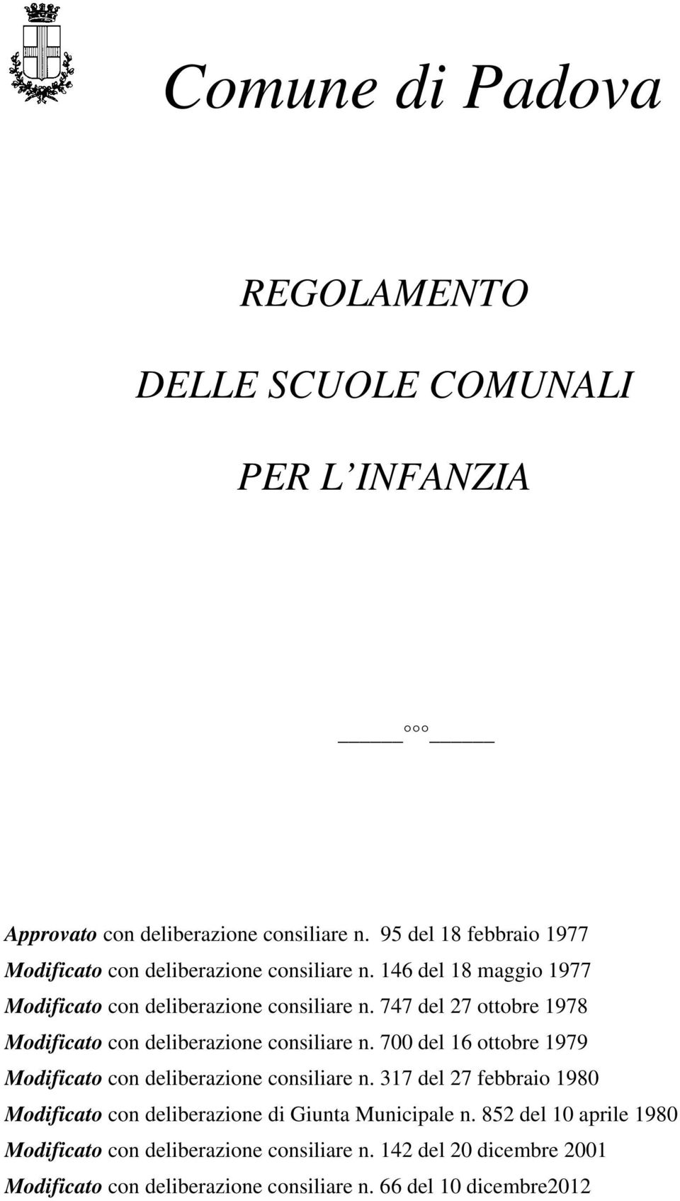 747 del 27 ottobre 1978 Modificato con deliberazione consiliare n. 700 del 16 ottobre 1979 Modificato con deliberazione consiliare n.