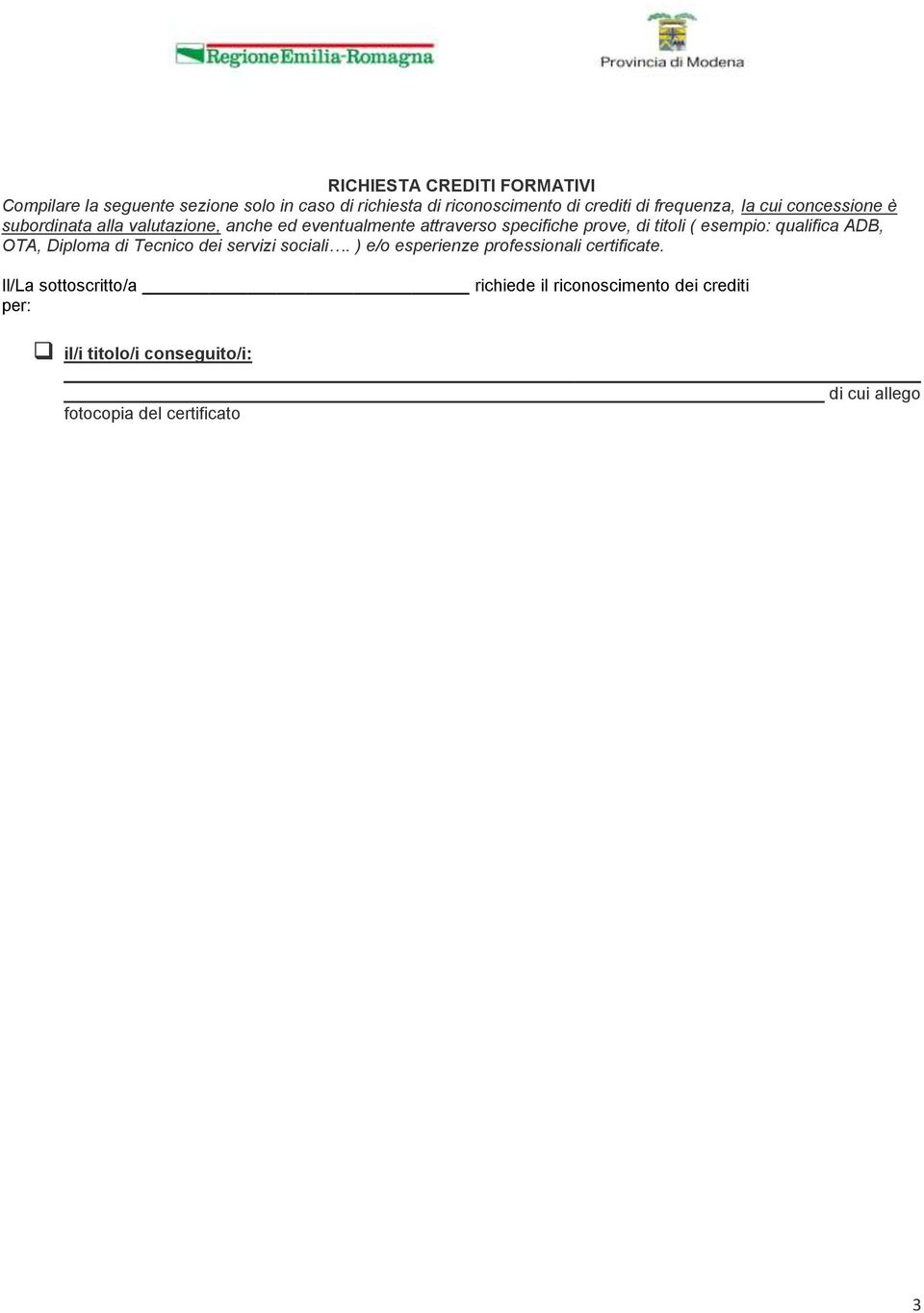 titoli ( esempio: qualifica ADB, OTA, Diploma di Tecnico dei servizi sociali. ) e/o esperienze professionali certificate.