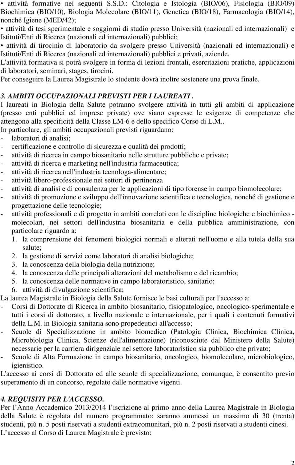 prsso Univrsità (nazionali d intrnazionali) stituti/enti di Ricrca (nazionali d intrnazionali) pubblici; attività di tirocinio di laboratorio da svolgr prsso Univrsità (nazionali d intrnazionali)