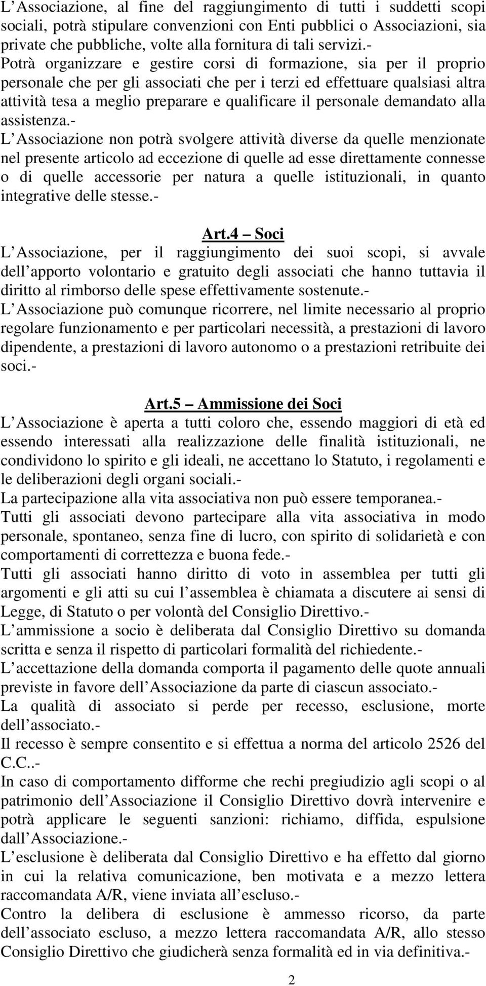 - Potrà organizzare e gestire corsi di formazione, sia per il proprio personale che per gli associati che per i terzi ed effettuare qualsiasi altra attività tesa a meglio preparare e qualificare il