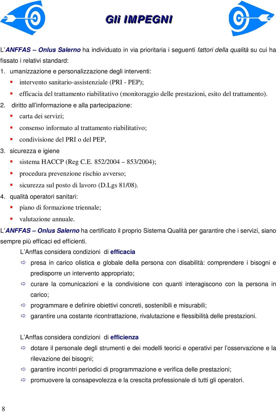 diritto all informazione e alla partecipazione: carta dei servizi; consenso informato al trattamento riabilitativo; condivisione del PRI o del PEP