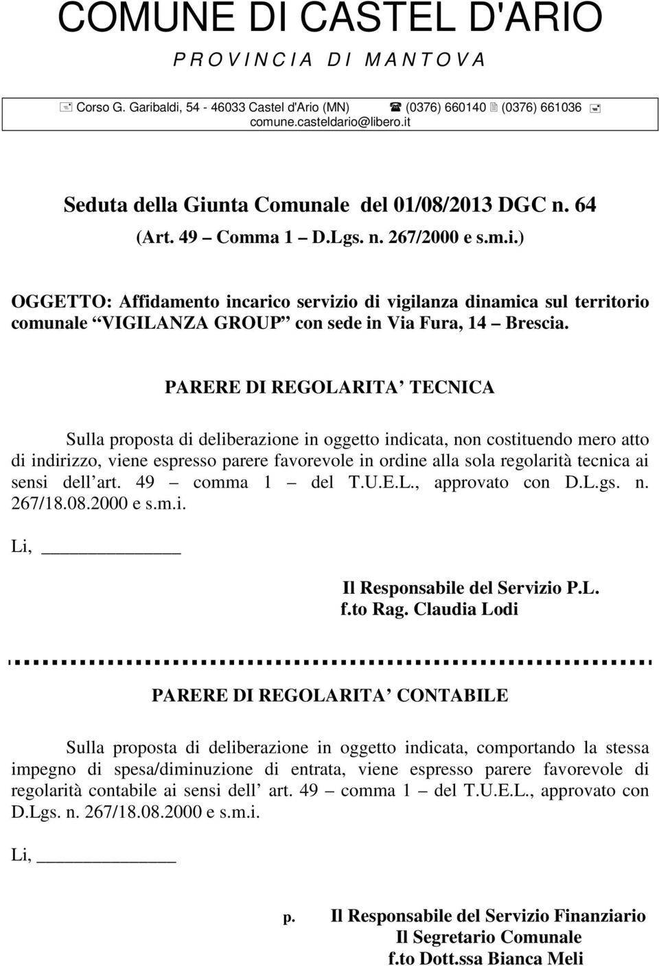 sensi dell art. 49 comma 1 del T.U.E.L., approvato con D.L.gs. n. 267/18.08.2000 e s.m.i. Li, Il Responsabile del Servizio P.L. f.to Rag.