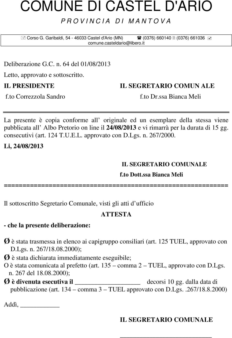 124 T.U.E.L. approvato con D.Lgs. n. 267/2000. Li, 24/08/2013 IL SEGRETARIO COMUNALE f.to Dott.