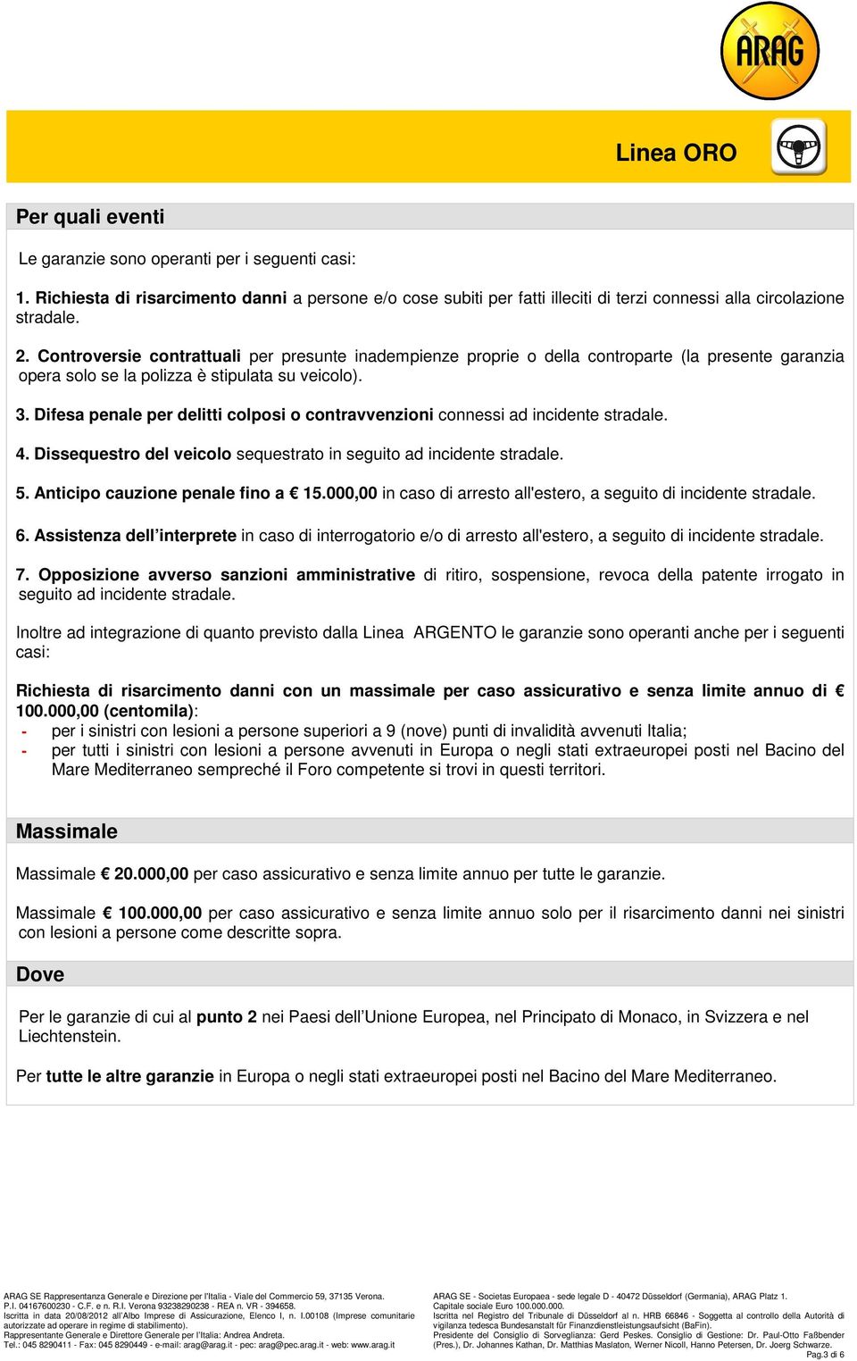 massimale per caso assicurativo e senza limite annuo di 100.