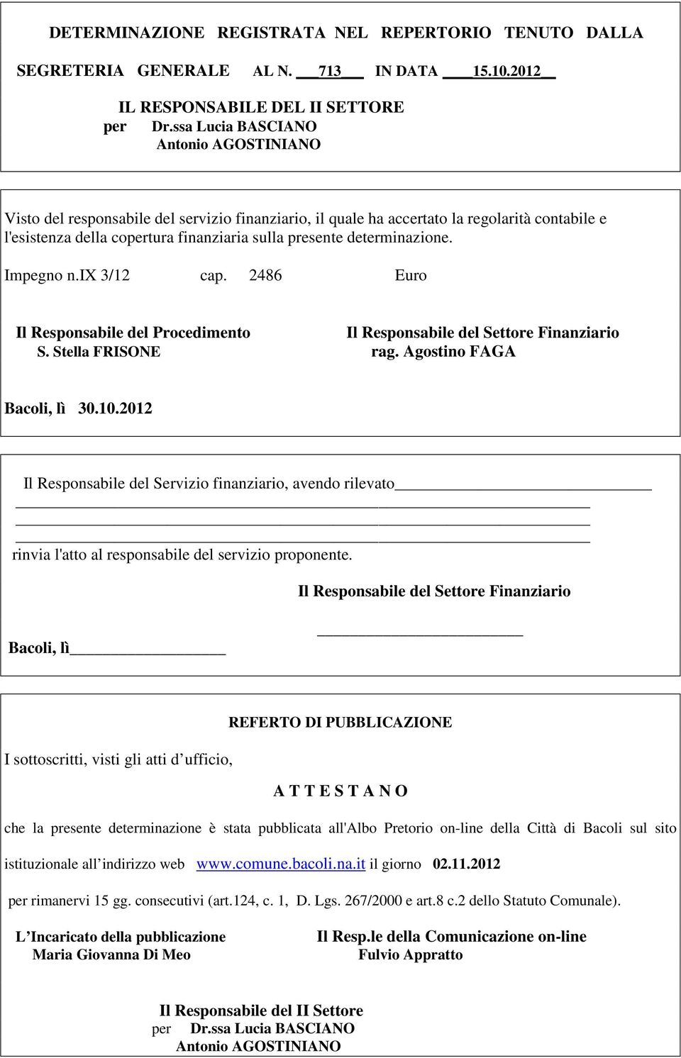 determinazione. Impegno n.ix 3/12 cap. 2486 Euro Il Responsabile del Procedimento Il Responsabile del Settore Finanziario S. Stella FRISONE rag. Agostino FAGA Bacoli, lì 30.10.