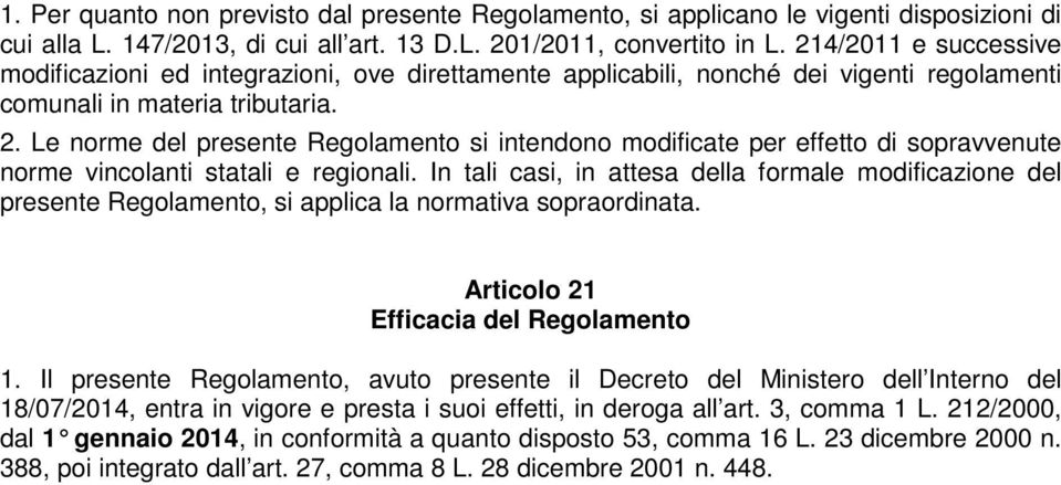 Le norme del presente Regolamento si intendono modificate per effetto di sopravvenute norme vincolanti statali e regionali.