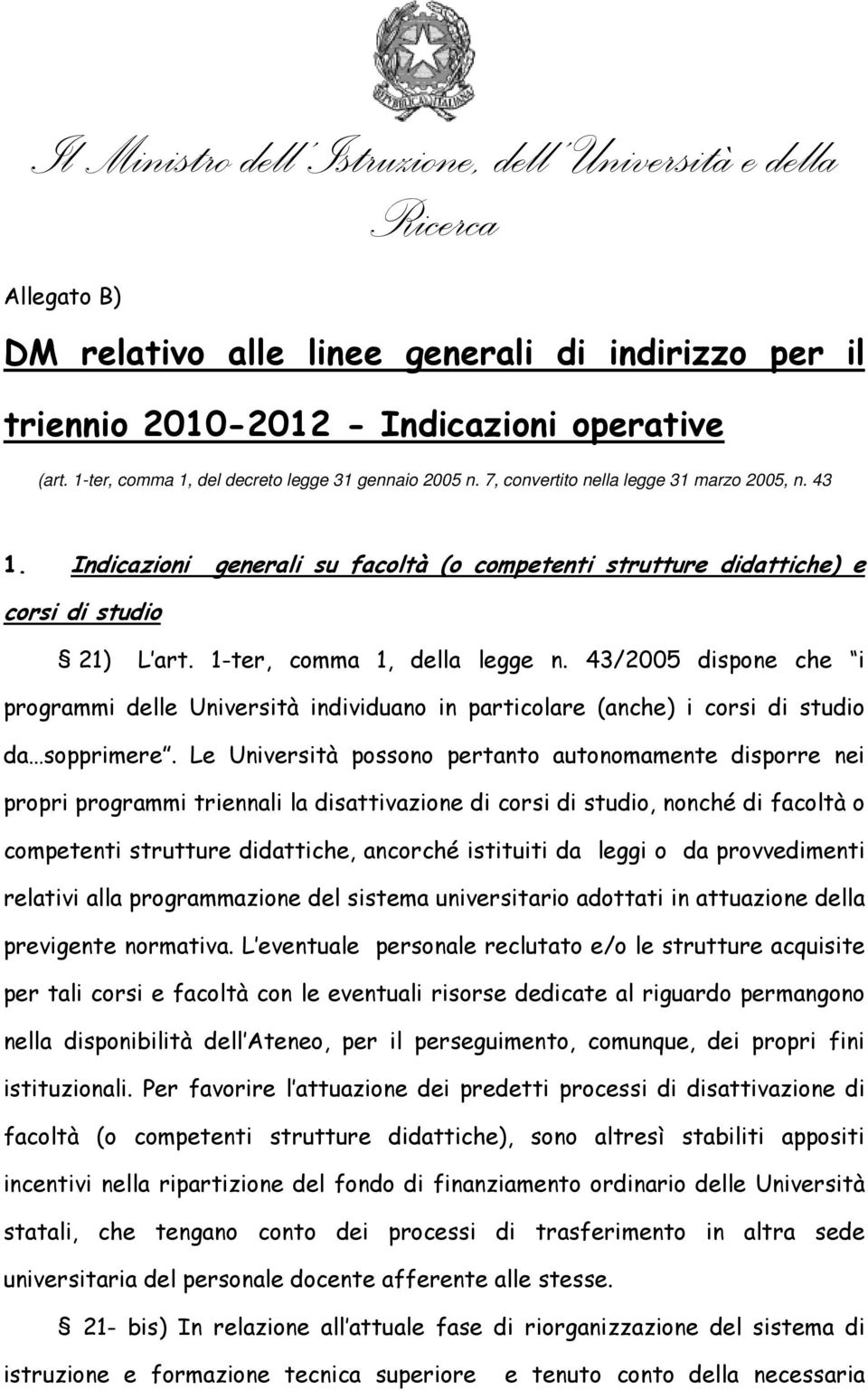 43/2005 dispone che i programmi delle Università individuano in particolare (anche) i corsi di studio da sopprimere.