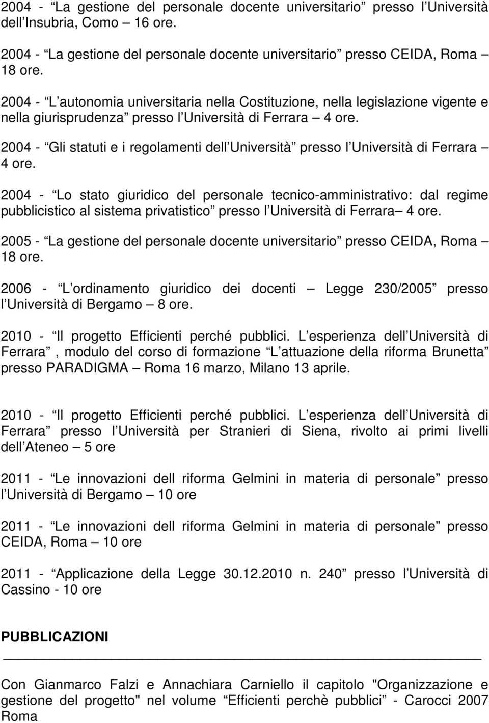 Ferrara 4 ore. 2004 - Gli statuti e i regolamenti dell Università presso l Università di Ferrara 4 ore.