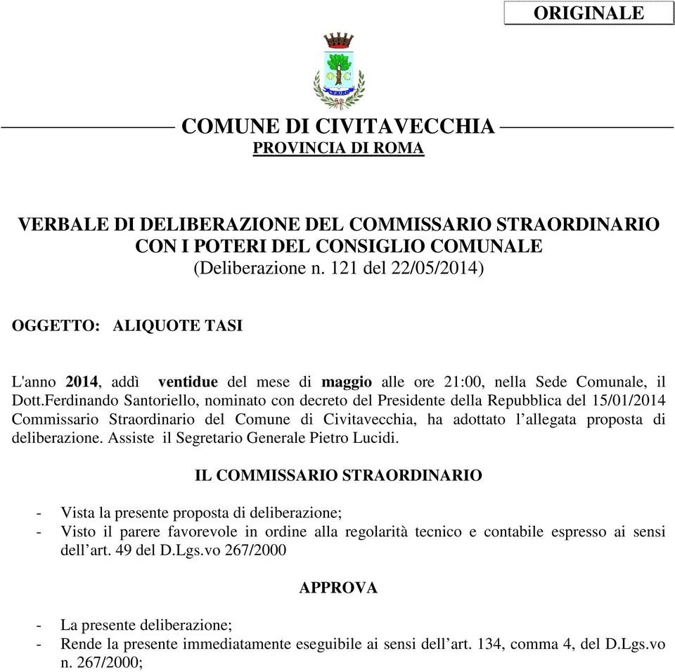 Ferdinando Santoriello, nominato con decreto del Presidente della Repubblica del 15/01/2014 Commissario Straordinario del Comune di Civitavecchia, ha adottato l allegata proposta di deliberazione.