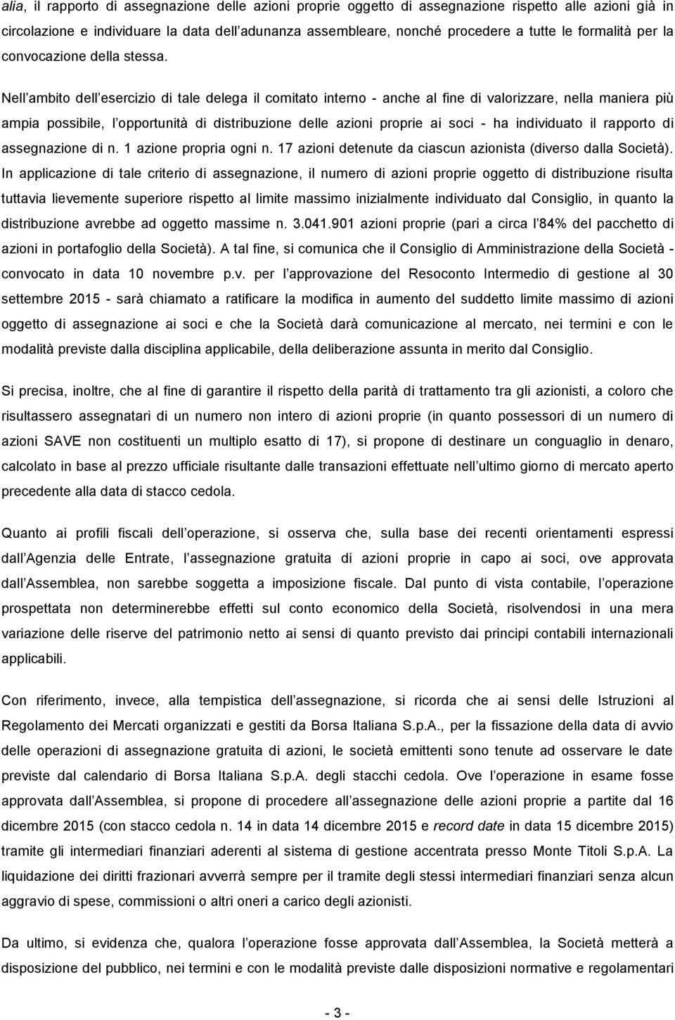 Nell ambito dell esercizio di tale delega il comitato interno - anche al fine di valorizzare, nella maniera più ampia possibile, l opportunità di distribuzione delle azioni proprie ai soci - ha