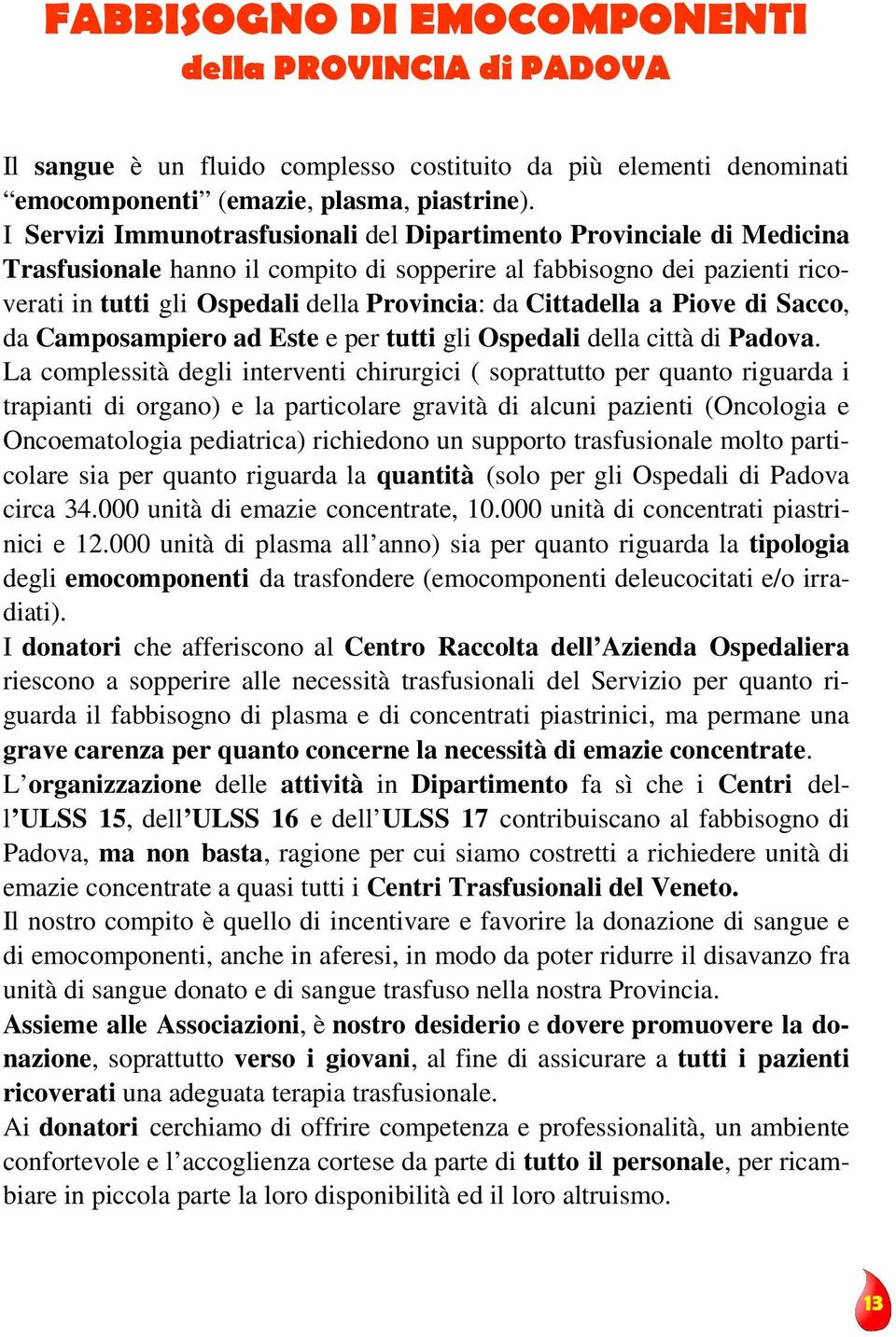 Cittadella a Piove di Sacco, da Camposampiero ad Este e per tutti gli Ospedali della città di Padova.