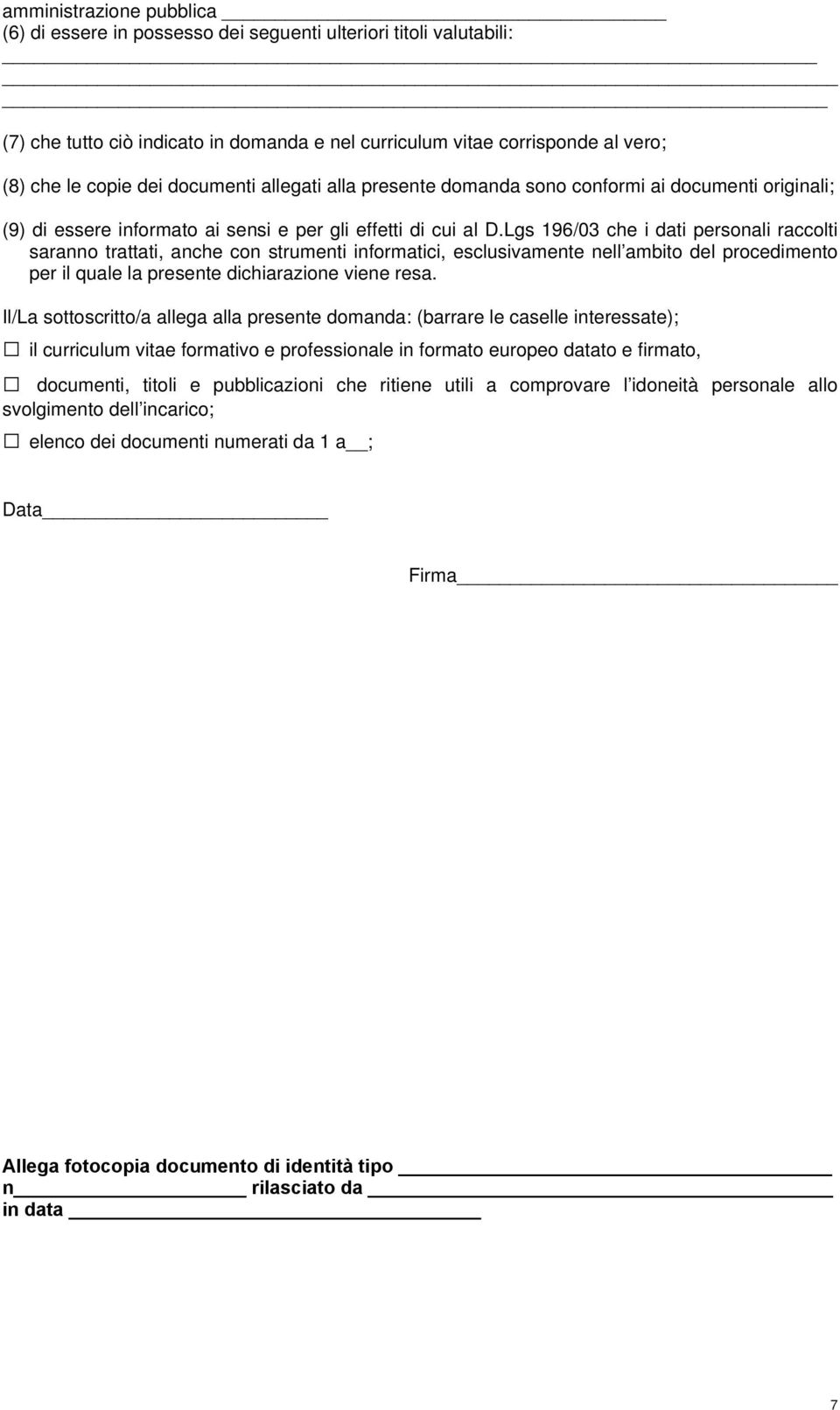 Lgs 196/03 che i dati personali raccolti saranno trattati, anche con strumenti informatici, esclusivamente nell ambito del procedimento per il quale la presente dichiarazione viene resa.