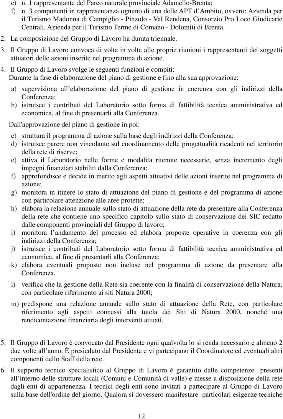 Turismo Terme di Comano - Dolomiti di Brenta. 2. La composizione del Gruppo di Lavoro ha durata triennale. 3.